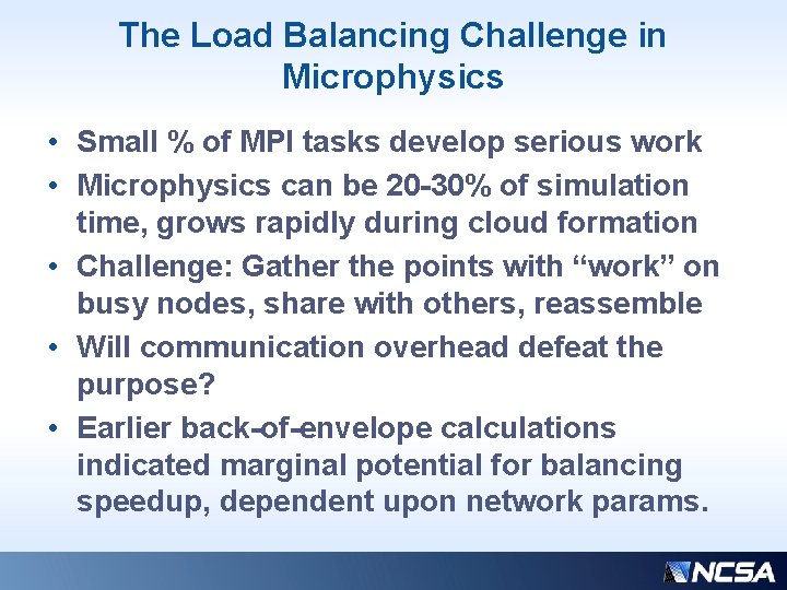The Load Balancing Challenge in Microphysics • Small % of MPI tasks develop serious The Load Balancing Challenge in Microphysics • Small % of MPI tasks develop serious