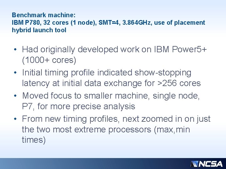 Benchmark machine: IBM P 780, 32 cores (1 node), SMT=4, 3. 864 GHz, use Benchmark machine: IBM P 780, 32 cores (1 node), SMT=4, 3. 864 GHz, use