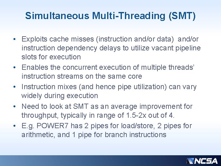 Simultaneous Multi-Threading (SMT) • Exploits cache misses (instruction and/or data) and/or instruction dependency delays Simultaneous Multi-Threading (SMT) • Exploits cache misses (instruction and/or data) and/or instruction dependency delays