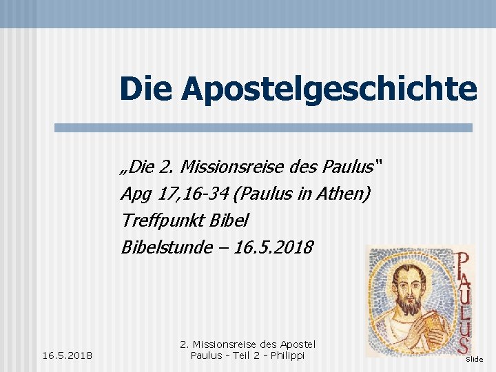 Die Apostelgeschichte „Die 2. Missionsreise des Paulus“ Apg 17, 16 -34 (Paulus in Athen)
