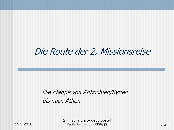 Die Route der 2. Missionsreise Die Etappe von Antiochien/Syrien bis nach Athen 16. 5.