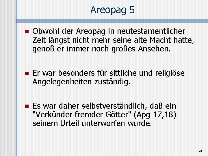 Areopag 5 n Obwohl der Areopag in neutestamentlicher Zeit längst nicht mehr seine alte