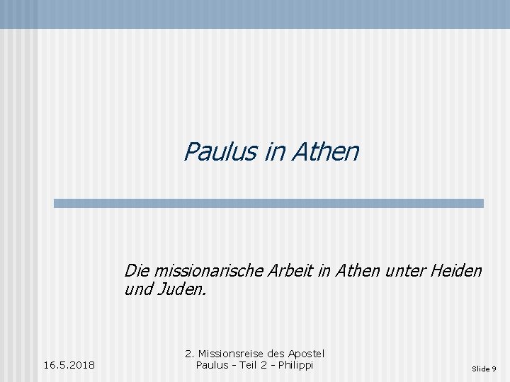 Paulus in Athen Die missionarische Arbeit in Athen unter Heiden und Juden. 16. 5.