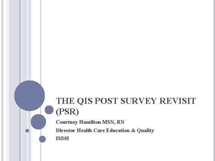 THE QIS POST SURVEY REVISIT (PSR) Courtney Hamilton MSN, RN Director Health Care Education