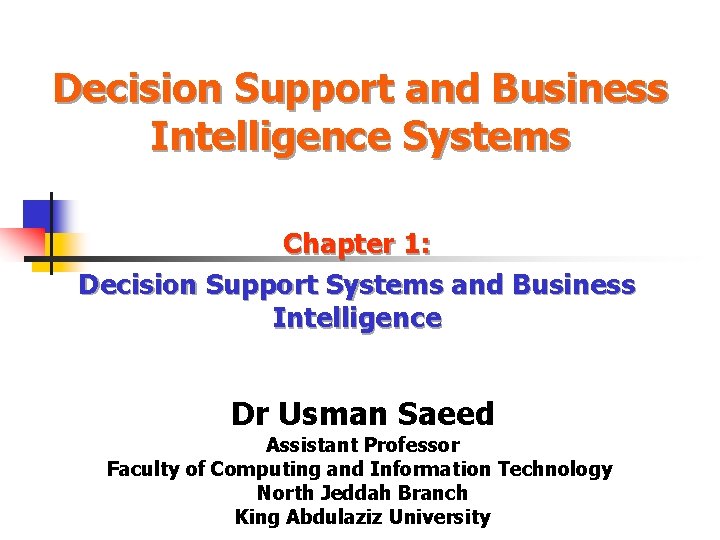 Decision Support and Business Intelligence Systems Chapter 1: Decision Support Systems and Business Intelligence