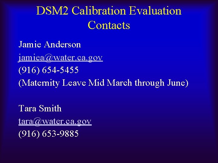 DSM 2 Calibration Evaluation Contacts Jamie Anderson jamiea@water. ca. gov (916) 654 -5455 (Maternity