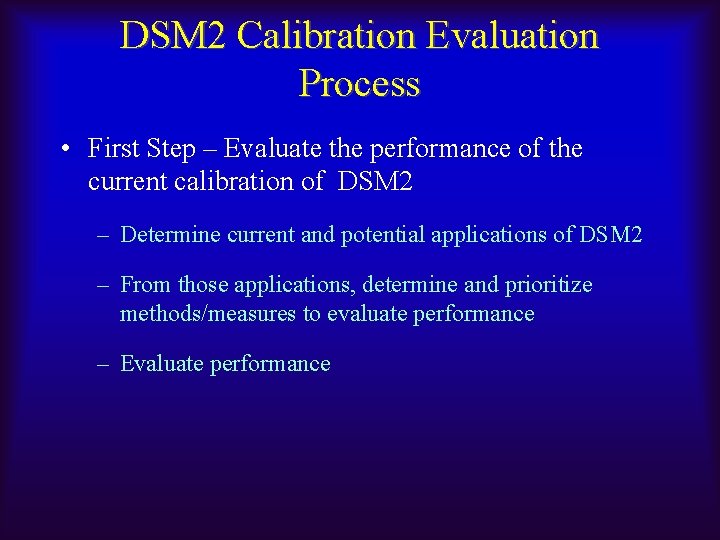 DSM 2 Calibration Evaluation Process • First Step – Evaluate the performance of the