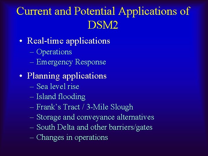 Current and Potential Applications of DSM 2 • Real-time applications – Operations – Emergency