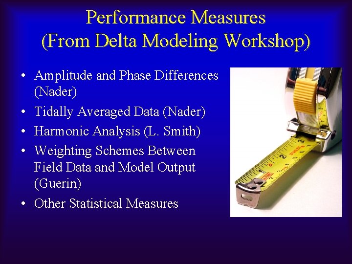 Performance Measures (From Delta Modeling Workshop) • Amplitude and Phase Differences (Nader) • Tidally