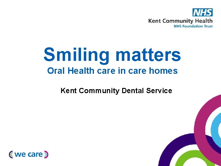 Smiling matters Oral Health care in care homes Kent Community Dental Service 