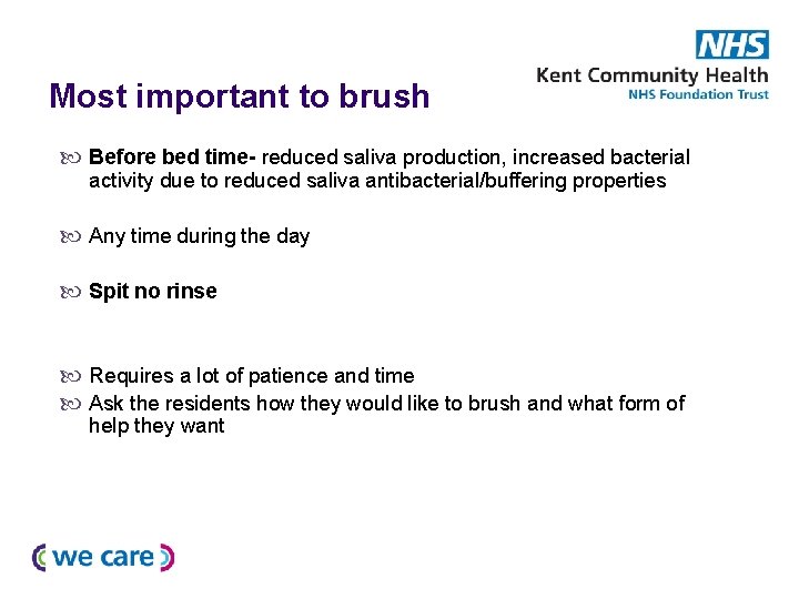 Most important to brush Before bed time- reduced saliva production, increased bacterial activity due