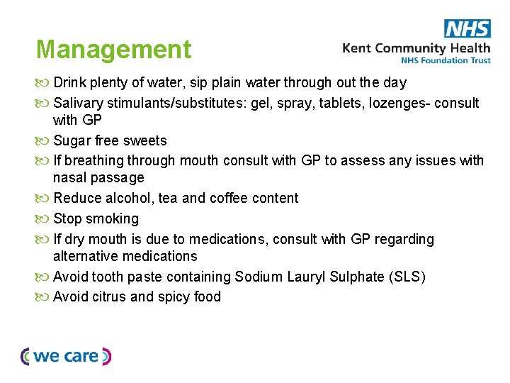 Management Drink plenty of water, sip plain water through out the day Salivary stimulants/substitutes: