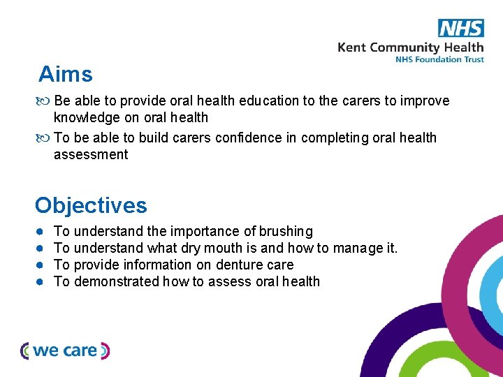 Aims Be able to provide oral health education to the carers to improve knowledge