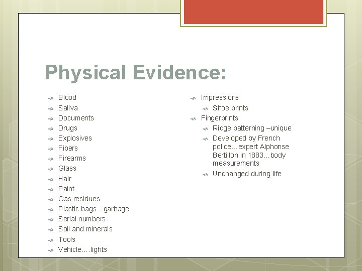Physical Evidence: Blood Saliva Documents Drugs Explosives Fibers Firearms Glass Hair Paint Gas residues