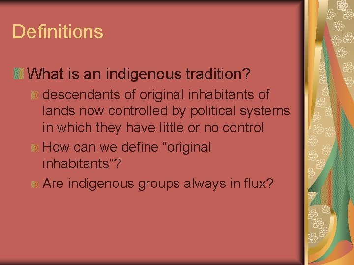 Definitions What is an indigenous tradition? descendants of original inhabitants of lands now controlled Definitions What is an indigenous tradition? descendants of original inhabitants of lands now controlled
