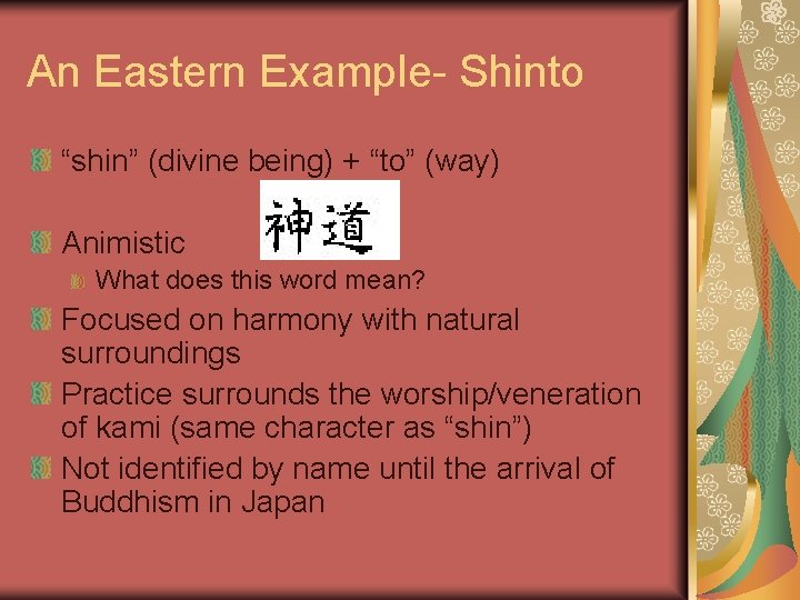An Eastern Example- Shinto “shin” (divine being) + “to” (way) Animistic What does this An Eastern Example- Shinto “shin” (divine being) + “to” (way) Animistic What does this
