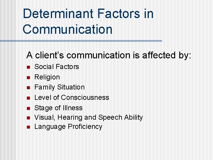 Determinant Factors in Communication A client’s communication is affected by: n n n n