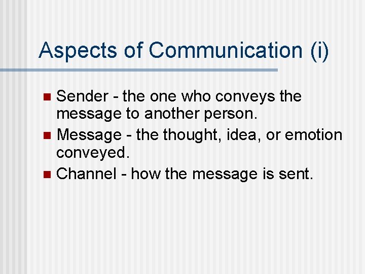Aspects of Communication (i) Sender - the one who conveys the message to another