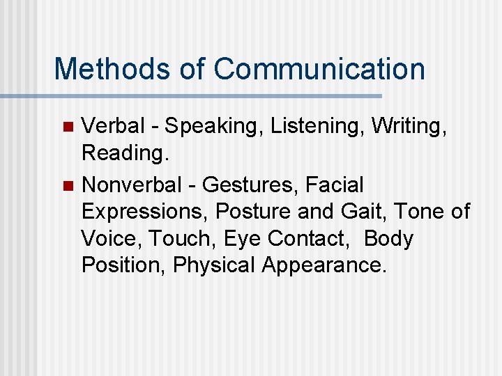 Methods of Communication Verbal - Speaking, Listening, Writing, Reading. n Nonverbal - Gestures, Facial