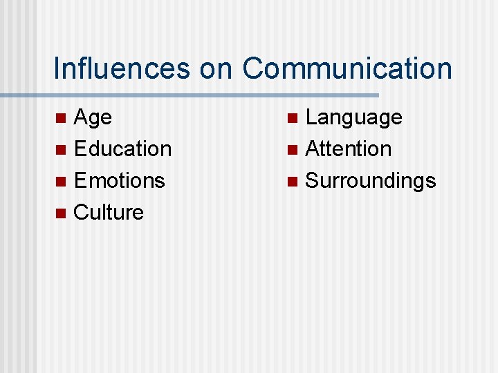 Influences on Communication Age n Education n Emotions n Culture n Language n Attention