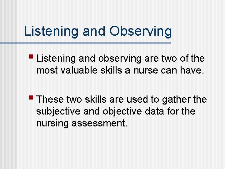 Listening and Observing § Listening and observing are two of the most valuable skills