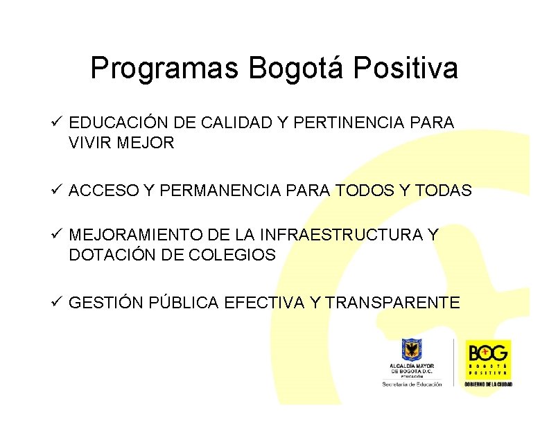 Programas Bogotá Positiva EDUCACIÓN DE CALIDAD Y PERTINENCIA PARA VIVIR MEJOR ACCESO Y PERMANENCIA