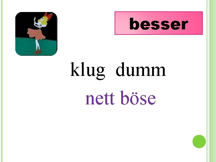 besser klug dumm nett böse 