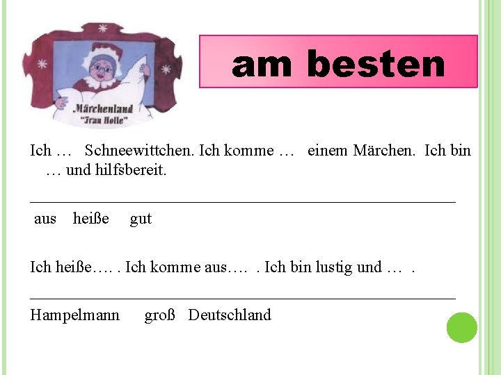 am besten Ich … Schneewittchen. Ich komme … einem Märchen. Ich bin … und