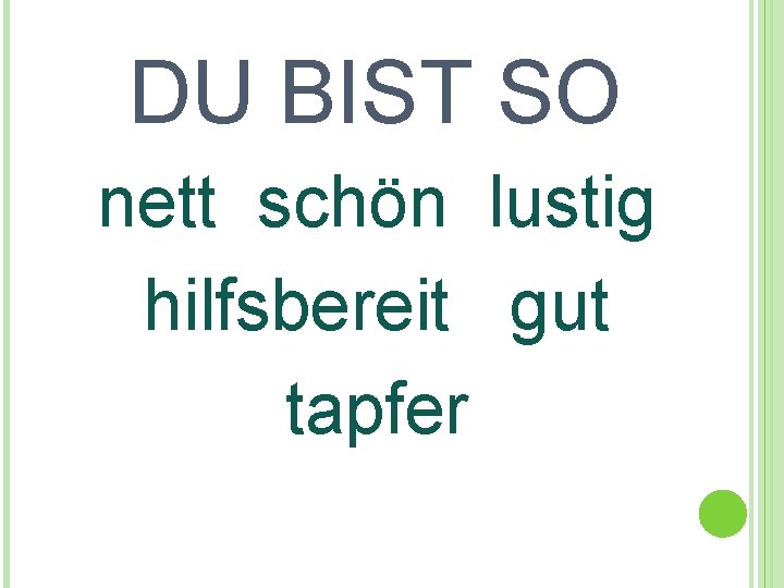 DU BIST SO nett schön lustig hilfsbereit gut tapfer 