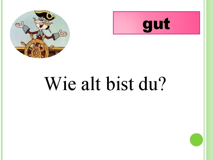 gut Wie alt bist du? 