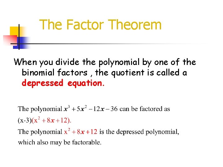 The Factor Theorem When you divide the polynomial by one of the binomial factors