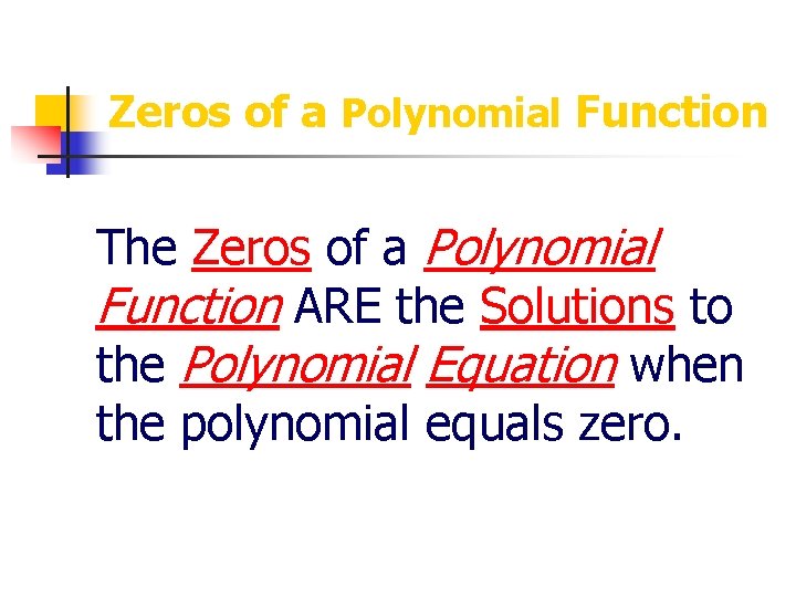 Zeros of a Polynomial Function The Zeros of a Polynomial Function ARE the Solutions