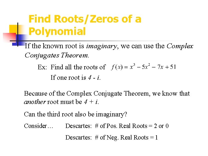 Find Roots/Zeros of a Polynomial If the known root is imaginary, we can use