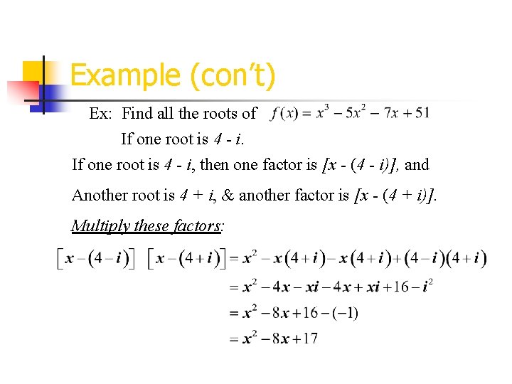 Example (con’t) Ex: Find all the roots of If one root is 4 -