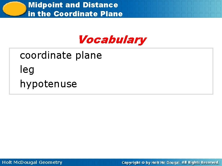 Midpoint and Distance in the Coordinate Plane Vocabulary coordinate plane leg hypotenuse Holt Mc.