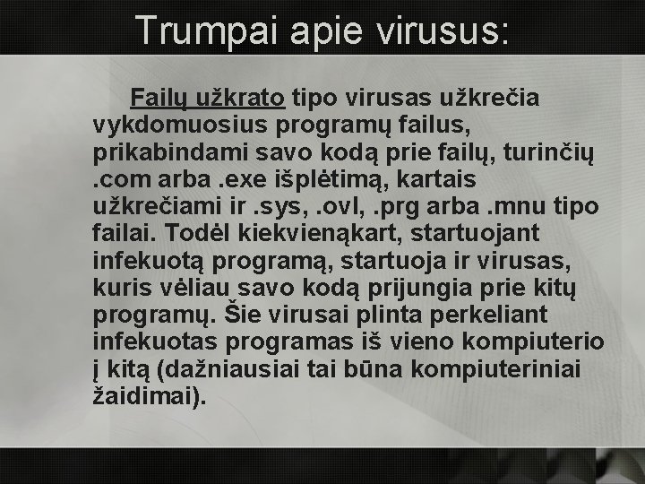 Trumpai apie virusus: Failų užkrato tipo virusas užkrečia vykdomuosius programų failus, prikabindami savo kodą