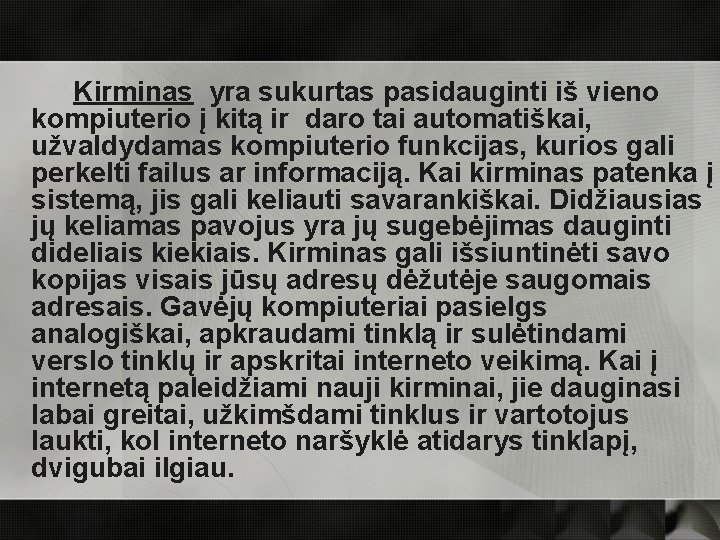 Kirminas yra sukurtas pasidauginti iš vieno kompiuterio į kitą ir daro tai automatiškai, užvaldydamas