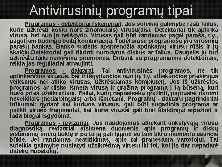 Antivirusinių programų tipai Programos - detektoriai (skeneriai). Jos suteikia galimybę rasti failus, kurie užkrėsti