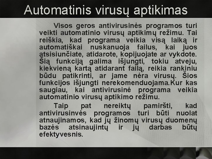 Automatinis virusų aptikimas Visos geros antivirusinės programos turi veikti automatinio virusų aptikimų režimu. Tai