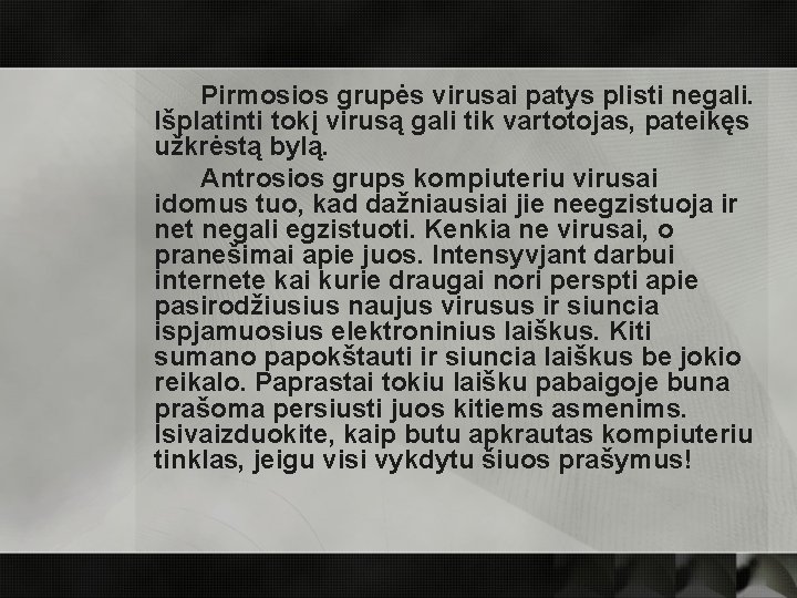 Pirmosios grupės virusai patys plisti negali. Išplatinti tokį virusą gali tik vartotojas, pateikęs užkrėstą