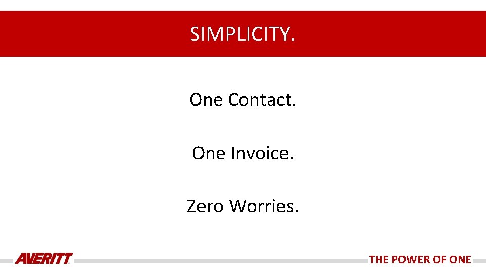 SIMPLICITY. One Contact. One Invoice. Zero Worries. THE POWER OF ONE 