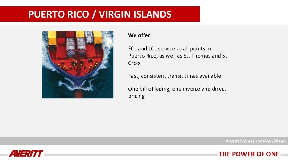 PUERTO RICO / VIRGIN ISLANDS We offer: FCL and LCL service to all points