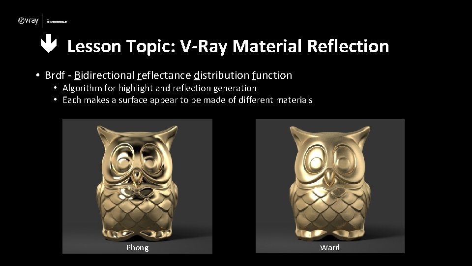  Lesson Topic: V-Ray Material Reflection • Brdf - Bidirectional reflectance distribution function •