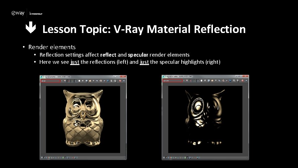  Lesson Topic: V-Ray Material Reflection • Render elements • Reflection settings affect reflect