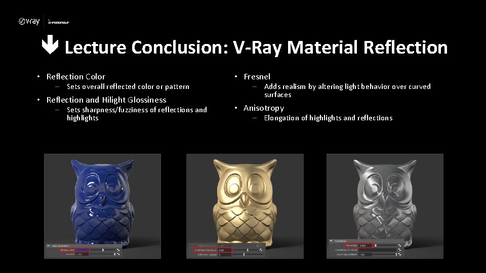  Lecture Conclusion: V-Ray Material Reflection • Reflection Color – Sets overall reflected color