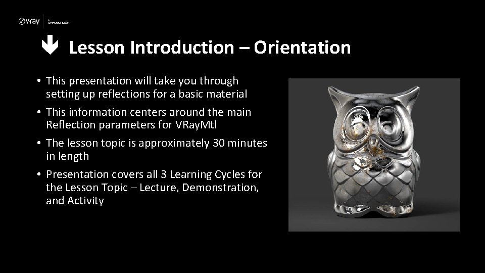  Lesson Introduction – Orientation • This presentation will take you through setting up