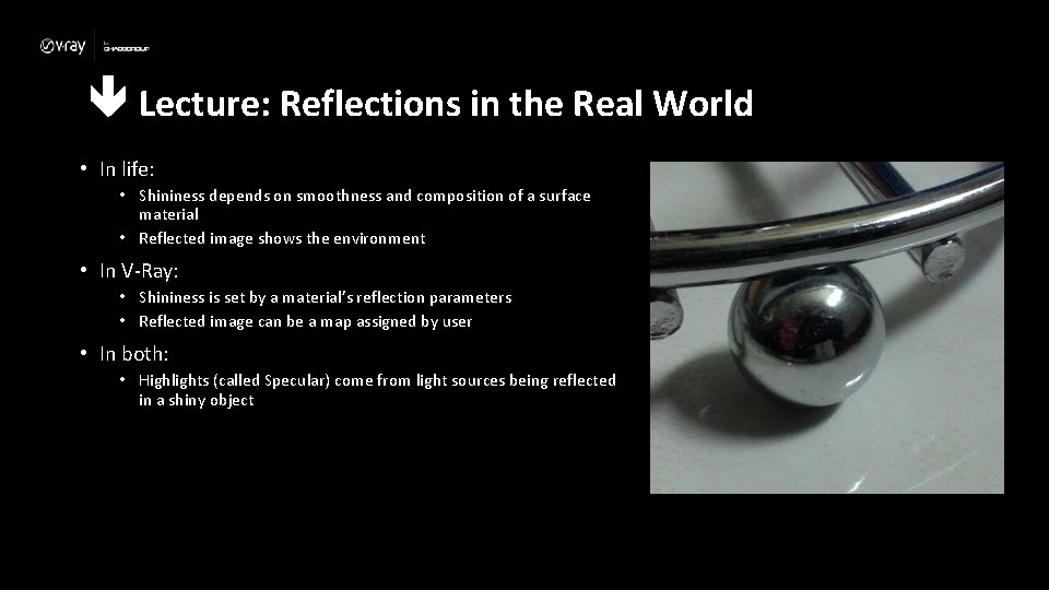 Lecture: Reflections in the Real World • In life: • Shininess depends on