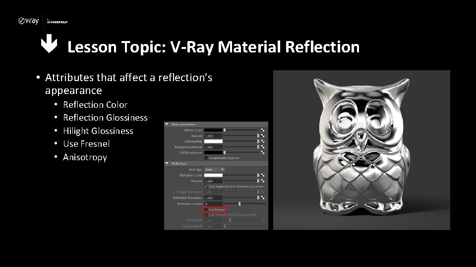  Lesson Topic: V-Ray Material Reflection • Attributes that affect a reflection’s appearance •