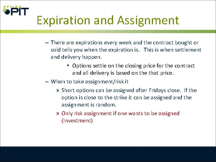Expiration and Assignment – There are expirations every week and the contract bought or