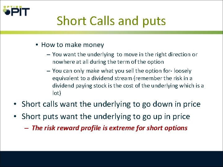 Short Calls and puts • How to make money – You want the underlying